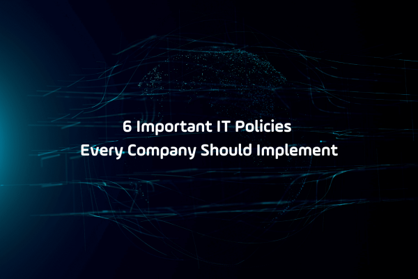 6 Important IT Policies Any Size Company Should Implement (1)
