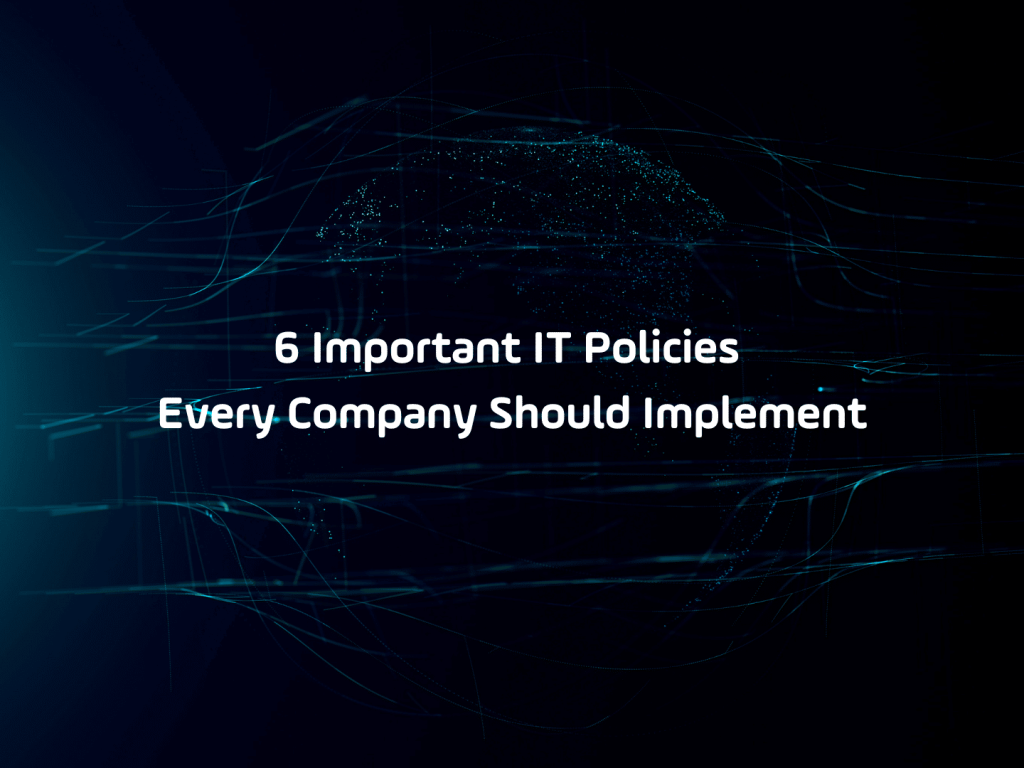6 Important IT Policies Any Size Company Should Implement (1)