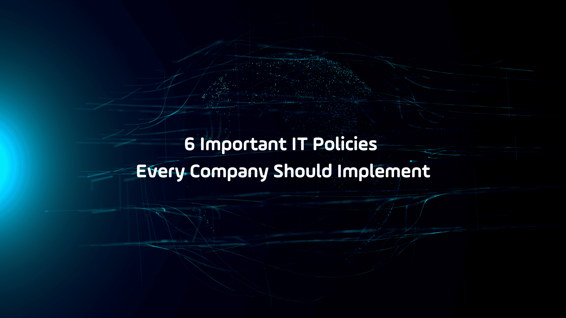 6 Important IT Policies Any Size Company Should Implement (1)