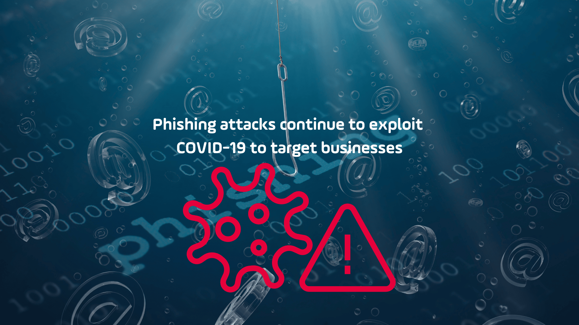 Phishing attacks continue to exploit COVID-19 to target businesses (1)